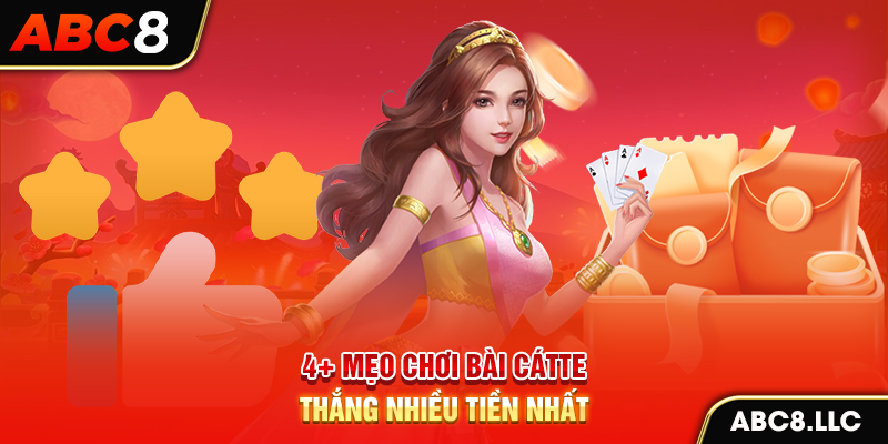 4+ mẹo chơi bài Cátte thắng nhiều tiền nhất