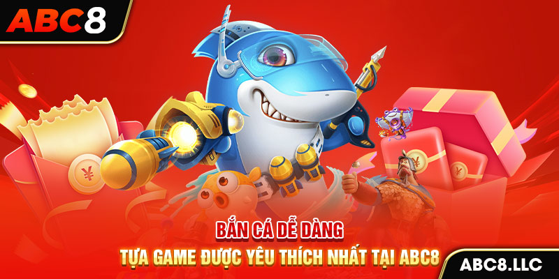 Bắn cá dễ dàng - Tựa game được yêu thích nhất tại ABC8