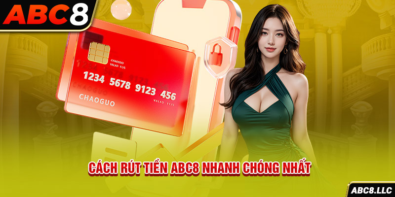 Cách rút tiền ABC8 nhanh chóng nhất