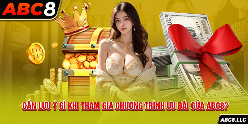 Cần lưu ý gì khi tham gia chương trình ưu đãi của ABC8?