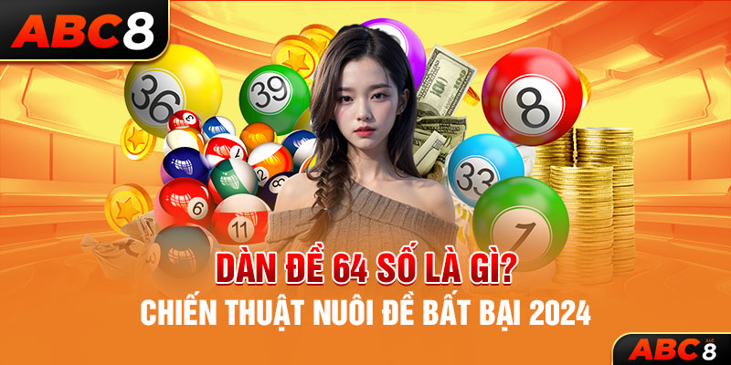 Dàn Đề 64 Số Là Gì? Chiến Thuật Nuôi Đề Bất Bại 2024