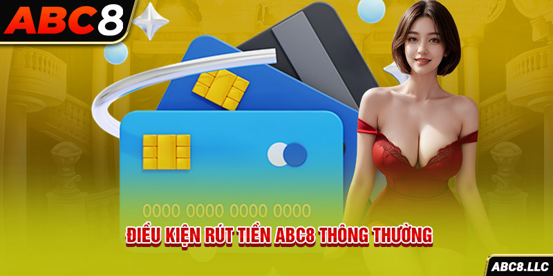 Điều kiện rút tiền ABC8 thông thường