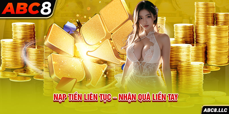 Nạp tiền liên tục - Nhận quà liền tay