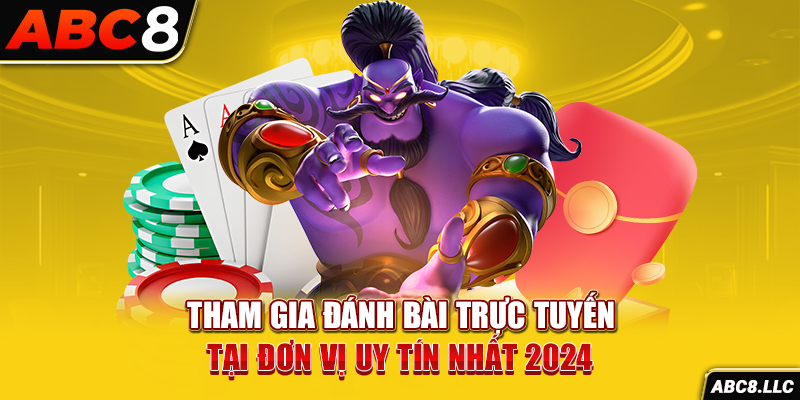 Tham gia đánh bài trực tuyến tại đơn vị uy tín nhất 2024