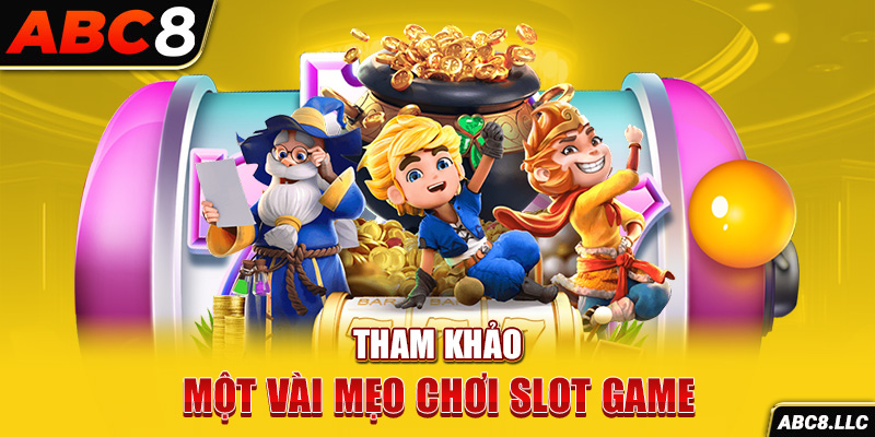 Tham khảo một vài mẹo chơi slot game