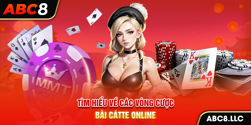 Tìm hiểu về các vòng cược bài Cátte online