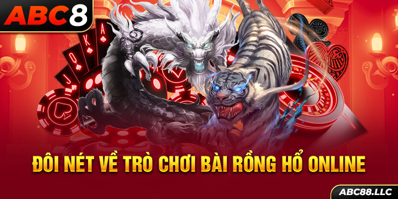 Đôi nét về trò chơi bài Rồng Hổ online