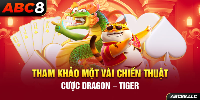 Tham khảo một vài chiến thuật cược Dragon - Tiger